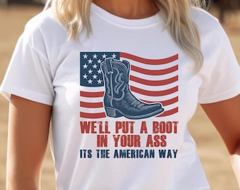 We'll Put A Boot In Your Ass Tshirt | Toby Keith 4th of July Country Music Tank America Country Music Lovers shirt Red White and Blue Vets