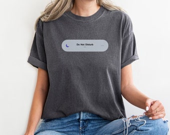 Do Not Disturb: On Shirt - Funny Introvert Gift / Friend Gift / Cute Graphic Tee / Funny Graphic Tee / Introverted Gift / Cute Introvert Tee