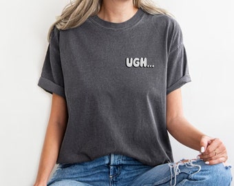 UGH... Shirt - Funny Introvert Gift / Gift for Friend / Cute Graphic Tee / Funny Graphic Tee / Introverted Gift / Cute Introvert Tee