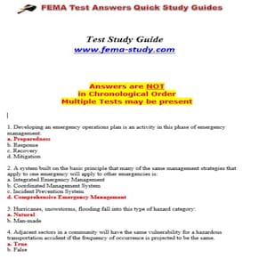 May include: A black and white image of a test study guide for FEMA exams. The text on the page includes the title "FEMA Test Answers Quick Study Guides" and the website address "www.fema-study.com". The text also includes a list of multiple choice questions and answers related to emergency management.