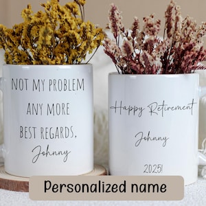 Individuelle Ruhestandstasse &quot;&quot;Nicht mehr mein Problem, Best Regards&quot;&quot; personalisiertes Ruhestandsgeschenk mit individuellem Namen und Jahr, individuelles Ruhestandsgeschenk.&quot;