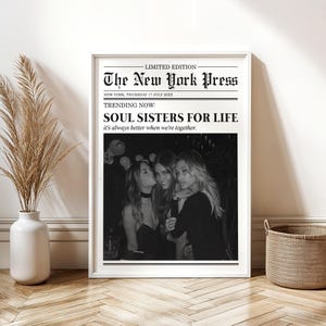 May include: Black and white photo of three women friends with the headline "Soul Sisters for Life" in a newspaper style design. The text reads "It's always better when we're together."