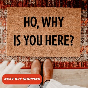 Ho, Why Is You Here? Doormat, New Home Gift, Funny Gift, Housewarming Gift, Funny Doormat, Front Doormat, Doormat Outdoor, Porch Decor