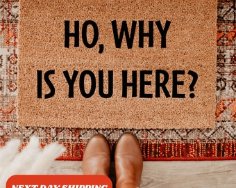 Ho, Why Is You Here? Doormat, New Home Gift, Funny Gift, Housewarming Gift, Funny Doormat, Front Doormat, Doormat Outdoor, Porch Decor