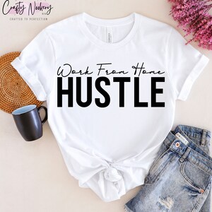 Work from Home Hustle Shirt, Work from Home Hustle T-Shirt, Work From Home Tee, Small Business Shirt, Small Business T-Shirt, Gifts for Boss