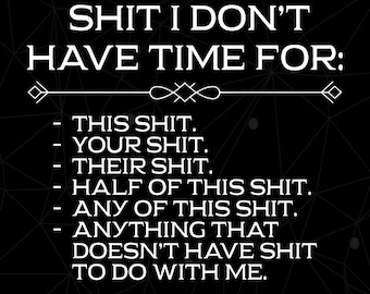 Funny Sarcastic "Shit I Don't Have Time For" Png