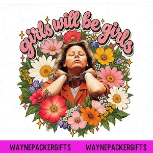 Pode incluir: Um design gráfico apresentando uma pessoa com um macacão laranja e mãos algemadas, cercada por flores coloridas e o texto "girls will be girls" em letras cor-de-rosa. O design inclui margaridas e flores vermelhas, laranjas e rosas.