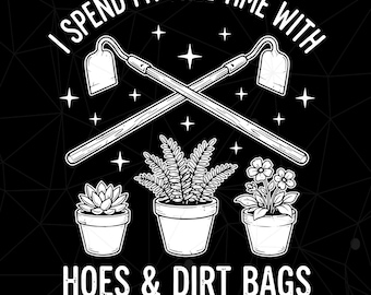 Gardener Plant Lover Png, I Spent My Free Time With Hoes and Dirt Bags Png, Hoe and Dirt Bag Png
