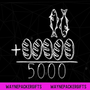 May include: A black and white illustration depicting a mathematical equation. Two fish are above the equation, with five loaves of bread and the number 5000 below. The text "WAYNEPACKERGIFTS" is at the bottom.