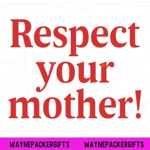 May include: A square graphic print featuring the red text Respect your mother! centered on a white background with a faint geometric line pattern. At the bottom, the black text WAYNEPACKERGIFTS is repeated twice on a solid bright pink horizontal bar.