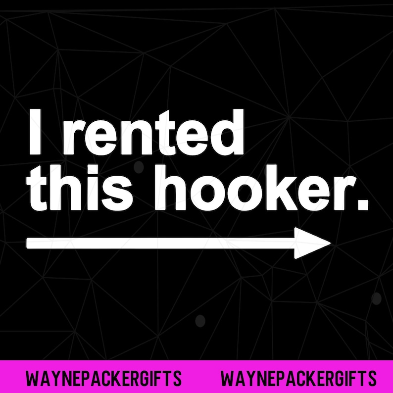 Puede incluir: Fondo negro con un patr&oacute;n geom&eacute;trico y el texto "I rented this hooker." en blanco. Una flecha blanca apunta hacia la derecha. La parte inferior de la imagen tiene el texto "WAYNEPACKERGIFTS" en rosa.