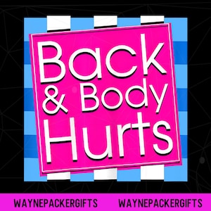 May include: A graphic design with the words "Back & Body Hurts" in white, set against a bright pink background. The design is framed by a blue and white checkered pattern, with the text "WAYNEPACKERGIFTS" at the bottom.