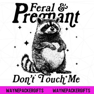 May include: A monochrome illustration of a raccoon with the text "Feral & Pregnant" above and "Don't Touch Me" below. The raccoon is depicted standing upright. The background is white with star shapes.