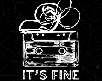 Retro Cassette Tape Png, Funny It’s Fine 90s Music Png, Funny Tape Humor 80s Music Lover Shirt Design