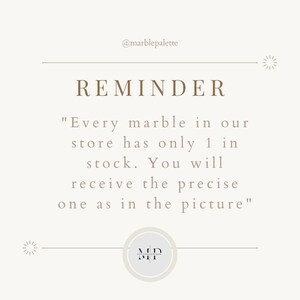 May include: A square graphic with a beige background featuring the text @marblepalette at the top. Below, the word REMINDER is centered in brown, followed by the text: "Every marble in our store has only 1 in stock. You will receive the precise one as in the picture". A circular logo with the letters MP is at the bottom.