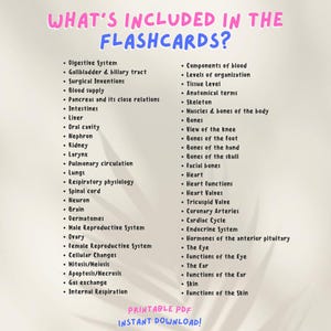 May include: A printable PDF document with a list of topics for flashcards. The topics include the digestive system, blood components, levels of organization, tissue level, anatomical terms, skeleton, muscles and bones of the body, bones, heart, and more. The document has a pink and blue background with the text "WHAT'S INCLUDED IN THE FLASHCARDS?" at the top.