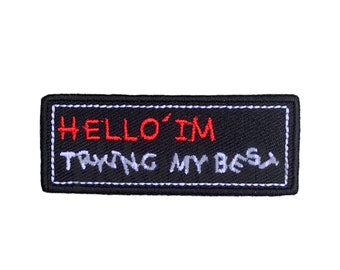 Hello I'm Trying My Best Iron On Patch, Embroidered Appliqué