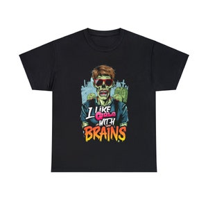 Zombie Humor Graphic Tee - I Like Girls With Brains - Funny Unisex T-Shirt