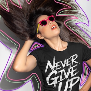 Motivational Graphic T-Shirt - Never Give Up Inspirational Slogan - Unisex Premium Quality Tee