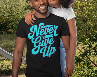 Never Give Up T-Shirt: Unisex Graphic Tee, Inspirational Quote
