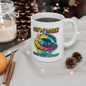 Get In Loser UFO Mug: Funny Alien Ceramic Cup