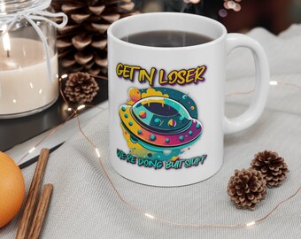 Get In Loser UFO Mug: Funny Alien Ceramic Cup