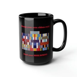 May include: Black coffee mug with a white design of a ribbon rack and the text "(Design your own ribbon rack)" and "(Send your MOS/AFSC!!!)"