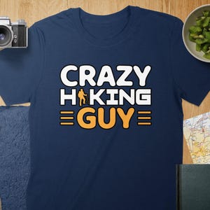 Funny Crazy Hiking Guy T-Shirt, Hiking Enthusiast Gift Tee, Outdoor Trekking Humor Shirt, Perfect Hiking Lover Present, Bold Graphic Design