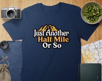 Funny Hiking T-Shirt: Just Another Half Mile, Outdoor Adventure Tee
