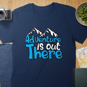 Adventure is Out There Shirt: Hiking Graphic Tee, Nature Lover Gift
