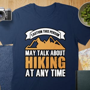 Caution This Person May Talk About Hiking At Any Time T-Shirt, Hiking Enthusiast Tee, Outdoors Lover Gift, Funny Hiking Quote Top
