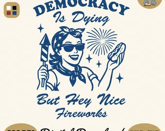 Funny 4th of July Sarcastic Design: Democracy Is Dying PNG SVG