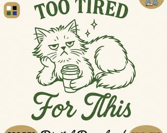 Too Tired for This PNG SVG: Sarcastic Grumpy Cat Shirt Design