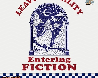 Leaving Reality Entering Fiction SVG PNG: Book Lover Design (Digital Download)
