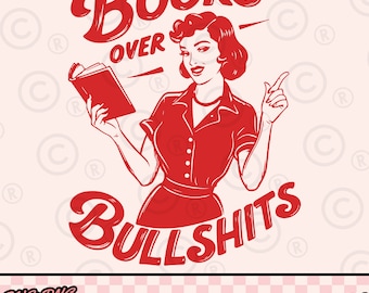 May include: Red and white graphic featuring a woman holding a book with the text "Books Over Bullshits." The image also includes the text "Instant Download 300DPI" and "SVG+PNG+DXF."