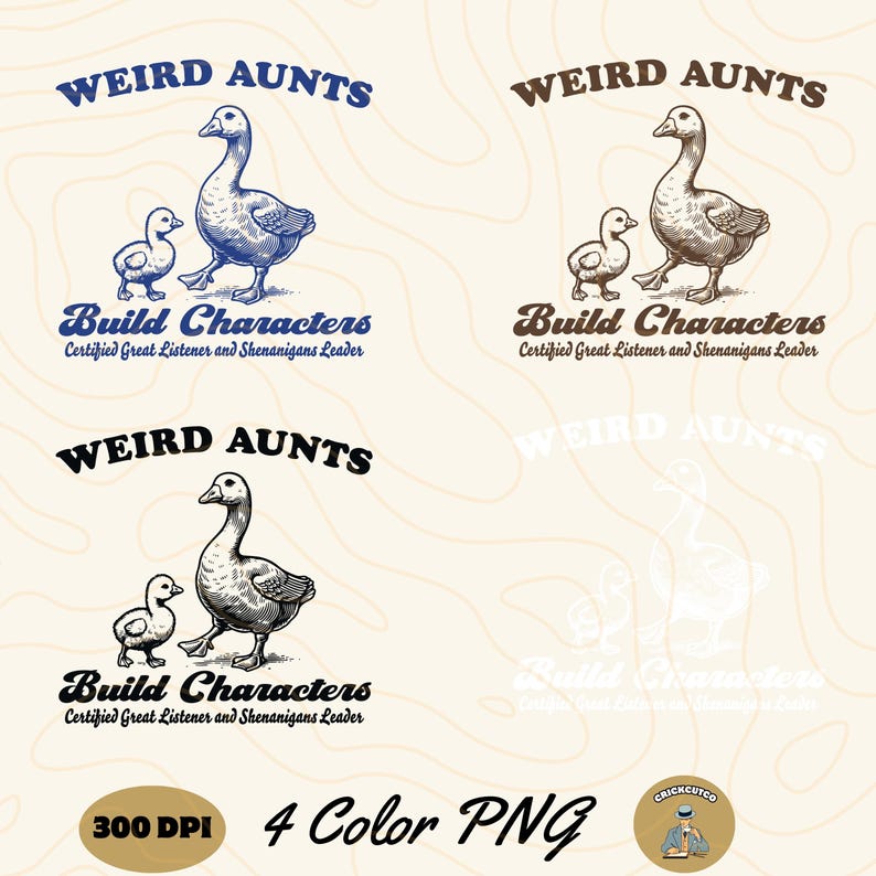 May include: A digital design featuring three geese, two small and one large, with the text "Weird Aunts Build Characters Certified Great Listener and Shenanigans Leader" in a vintage style font. The design is available in four colors and is 300 DPI.