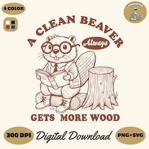 A Clean Beaver Always Gets More Wood SVG PNG files, Funny Beaver Shirt Design for Graphic Tees, Adult Humor Sayings, Gift for Dad, Tote Bag