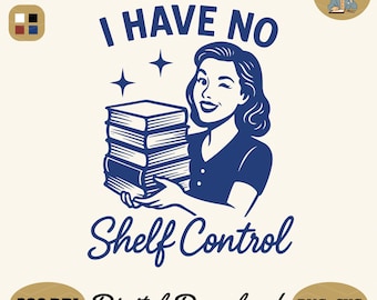 I Have No Shelf Control PNG SVG: Funny Book Lover Librarian Design (Digital Download)
