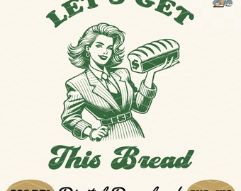 Lets Get This Bread SVG PNG: Funny Women Design (Digital Download)