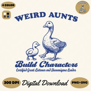 May include: A digital download of a design featuring two blue geese with the text "Weird Aunts Build Characters Certified Great Listener and Shenanigans Leader" in a vintage style font.