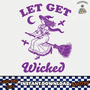 May include: A purple graphic of a witch on a broom, with the text "LET GET WICKED" and a crescent moon. Two bats fly nearby. The image is a digital download.