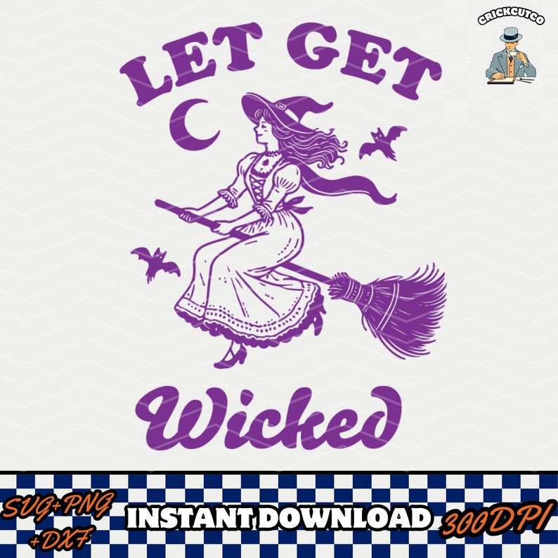 May include: A purple graphic of a witch on a broom, with the text "LET GET WICKED" and a crescent moon. Two bats fly nearby. The image is a digital download.