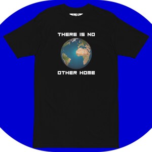Unisex T-Shirt &quot;There Is No Other Home&quot; : Earth Design – Sustainable Message