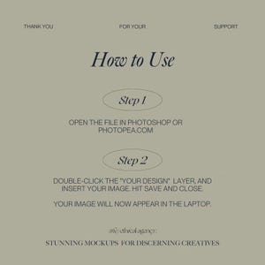 May include: Instructions on how to use a digital mockup. The steps are to open the file in Photoshop or Photopea, double-click the "Your Design" layer, insert your image, hit save and close. Your image will now appear in the laptop.