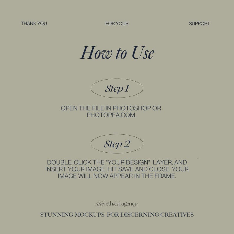 May include: How to use a mockup: Open the file in Photoshop or Photopea.com. Double-click the "Your Design" layer, insert your image, hit save and close. Your image will now appear in the frame. Stunning mockups for discerning creatives.