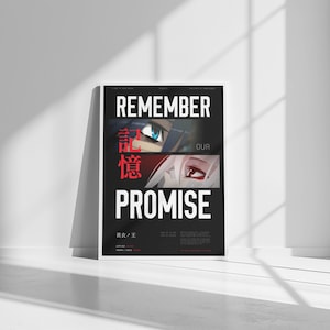 Può includere: Un poster in bianco e nero con il testo "REMEMBER OUR PROMISE" in lettere bianche. Il poster presenta anche un carattere giapponese rosso e due occhi anime, uno blu e uno rosso.
