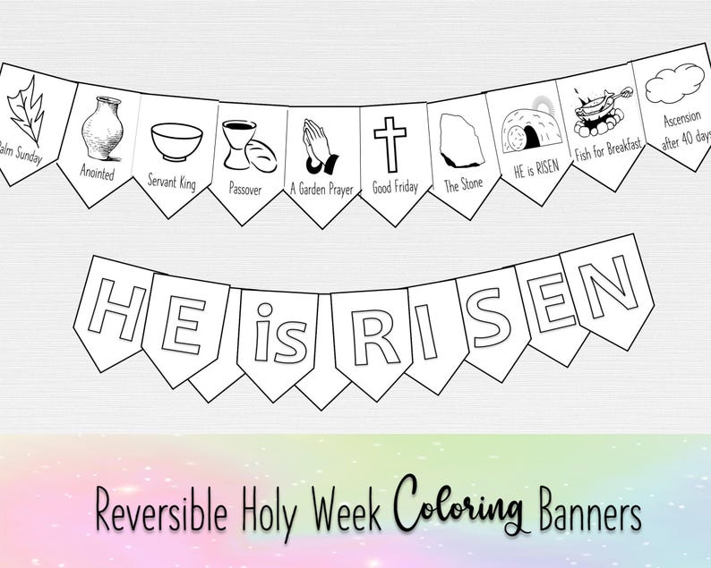 Reversible Holy Week Banner. Black and white coloring banner with
He is Risen on one side and the Days of Holy week on the other side with pictures. A Scripture guide is included.