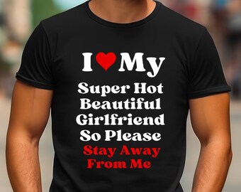 I Love My Girlfriend Shirt I Heart My Girlfriend Shirt Valentine Shirt Funny Boyfriend shirt Meme Y2k Tee Hot Girlfriend T-shirt MORE COLORS