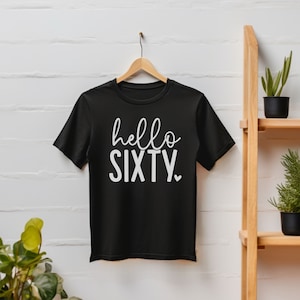 60th Birthday Gift Shirt for Women Sity Birthday Tee 60th Tshirt For Men 60th Birthday Unisex T-Shirt Hello Sixty I Turn Fifty Tee Shirt