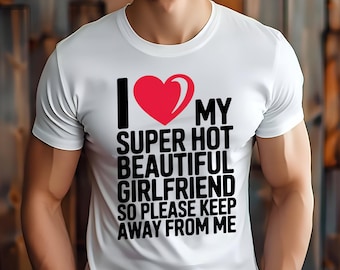 I Love My Girlfriend Shirt I Heart My Girlfriend Shirt Valentine Shirt Funny Boyfriend shirt Meme Y2k Tee Hot Girlfriend T-shirt MORE COLORS